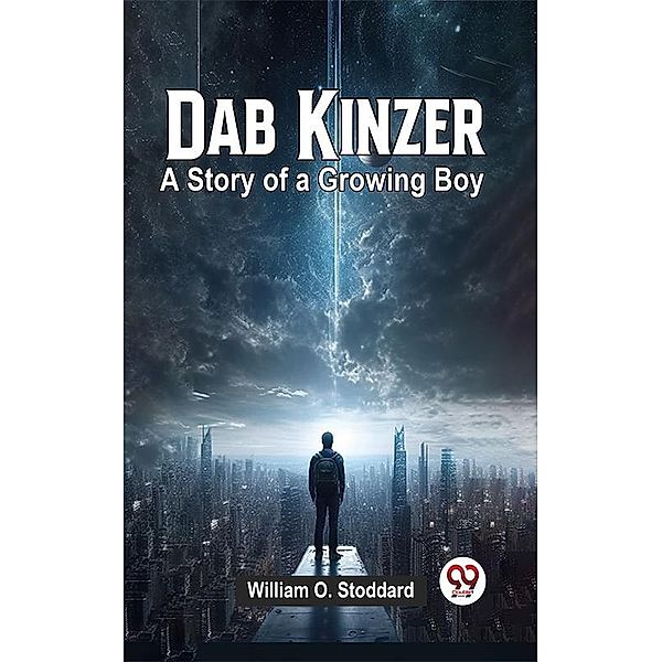 Dab Kinzer A Story Of A Growing Boy, William O. Stoddard