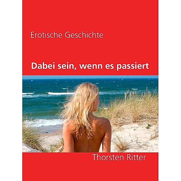 Dabei sein, wenn es passiert, Thorsten Ritter