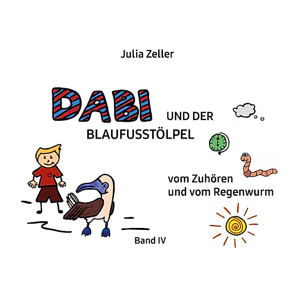 Dabi und der Blaufusstölpel - vom Zuhören und vom Regenwurm - Band IV / Dabi und der Blaufusstölpel Bd.4, Julia Zeller