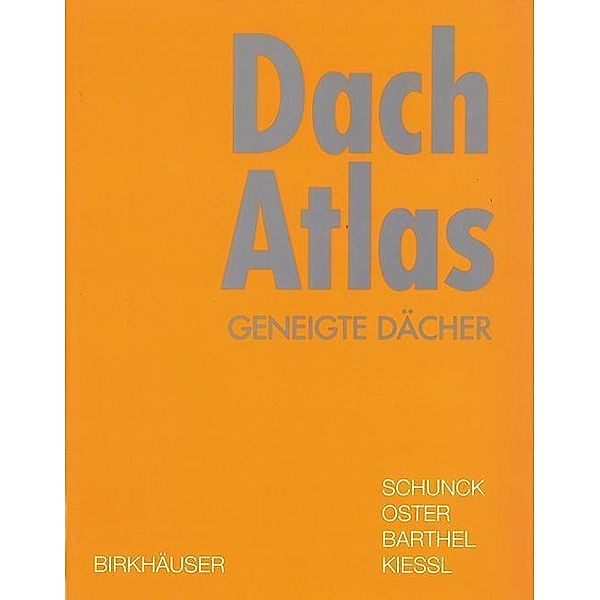 Dach Atlas / Birkhäuser Edition Detail, Eberhard Schunck, Hans Jochen Oster, Rainer Barthel, Kurt Kiessl