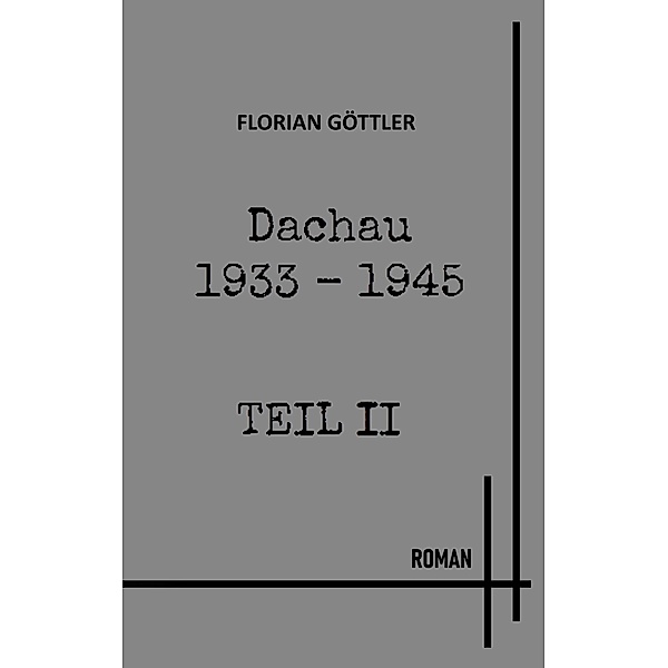 Dachau 1933 - 1945 Teil II / Dachau 1933 - 1945 Bd.2, Florian Göttler