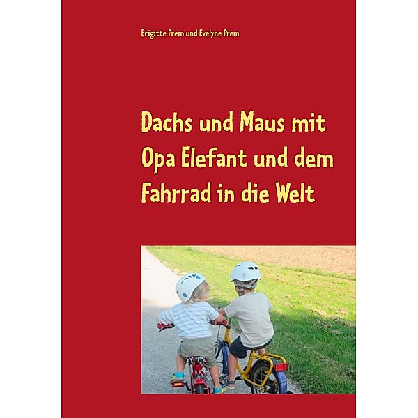 Dachs und Maus mit Opa Elefant und dem Fahrrad in die Welt, Brigitte Prem, Evelyne Prem