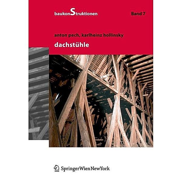 Dachstühle / Baukonstruktionen Bd.7, Anton Pech, Karlheinz Hollinsky