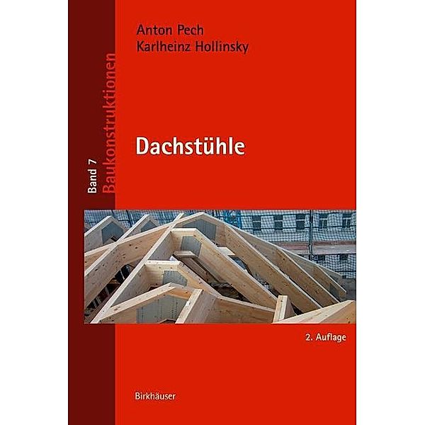 Dachstühle / Baukonstruktionen Bd.7, Anton Pech, Karlheinz Hollinsky