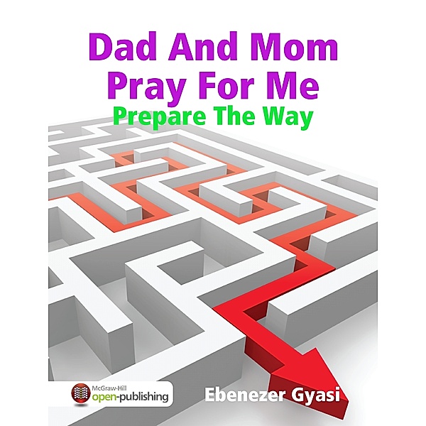 Dad And Mom Pray For Me: Prepare The Way, Ebenezer Gyasi
