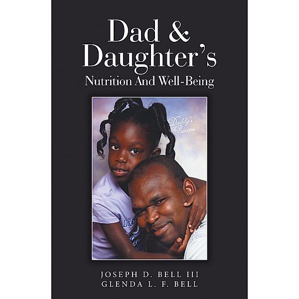 Dad & Daughter's Nutrition and Well-Being, Joseph D. Bell III, Glenda L. F. Bell