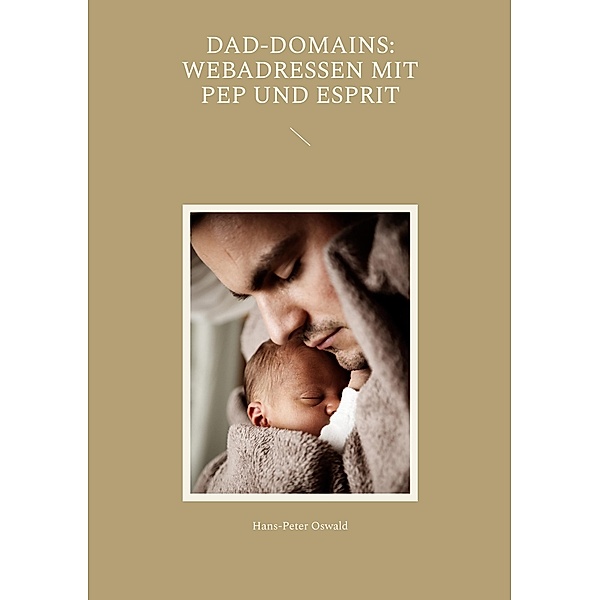 Dad-Domains: Webadressen mit Pep und Esprit, Hans-Peter Oswald
