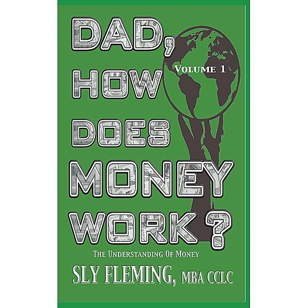 Dad, How Does Money Work? Volume 1 The understanding of Money / Dad, How Does money Work Bd.1, Sly Fleming