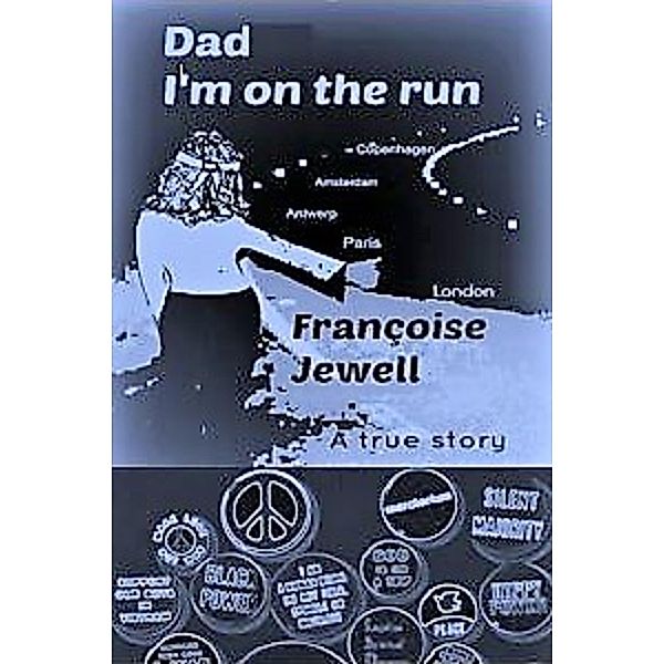 Dad I'm On The Run: A True Story / Francoise Jewell, Francoise Jewell