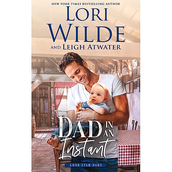 Dad in an Instant (Lone Star Dads, #1) / Lone Star Dads, Lori Wilde, Leigh Atwater