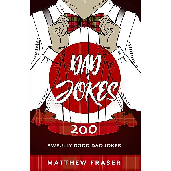 Dad Jokes: 200 Awfully Good Dad Jokes (Dad Jokes!) / Dad Jokes!, Matthew Fraser