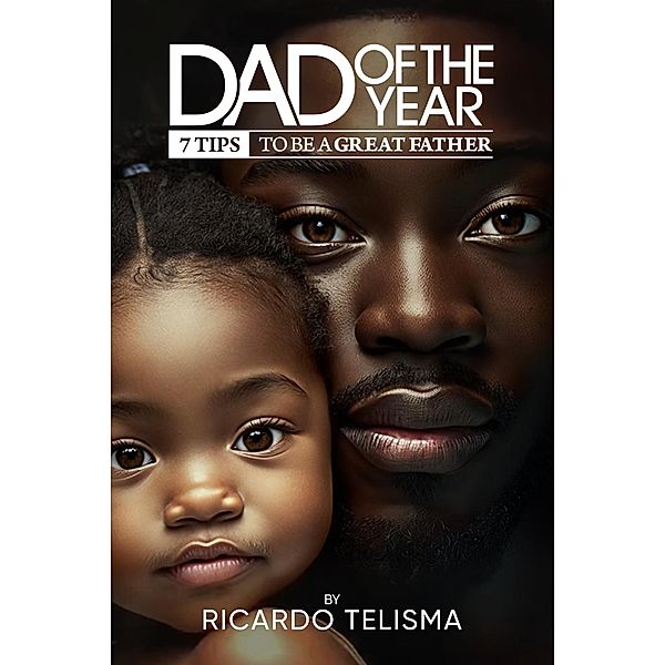 Dad of the Year - 7 Tips to be a great father, Ricardo Telisma