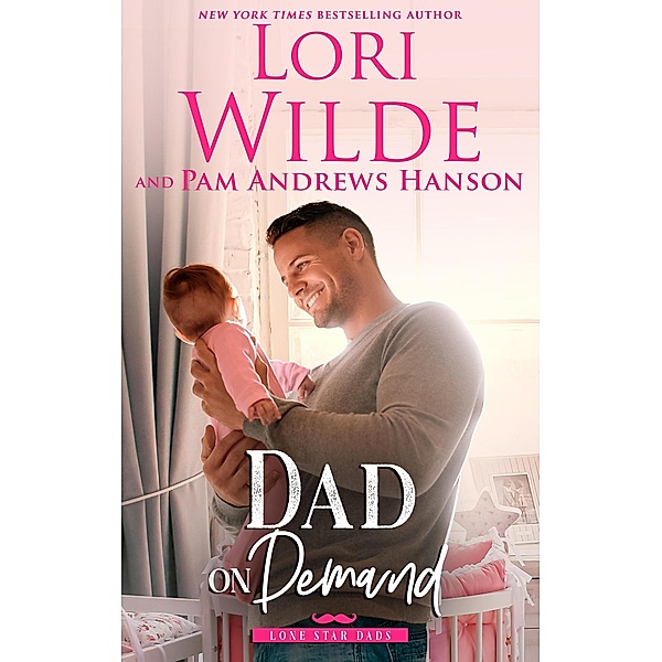 Dad on Demand (Lone Star Dads, #3) / Lone Star Dads, Lori Wilde, Pam Andrews Hanson