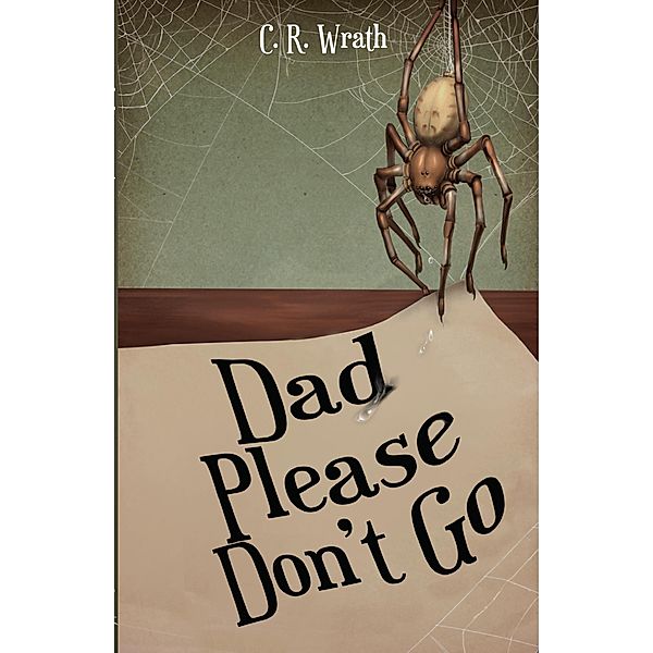 Dad Please Don't Go, C. R. Wrath