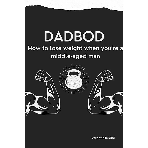 Dadbod : how to lose weight when you're a middle-aged man, Valentin le Kiné