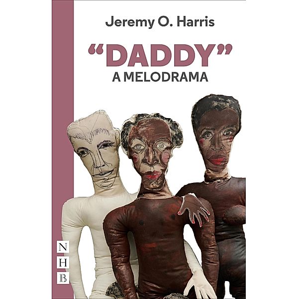 Daddy: A Melodrama (NHB Modern Plays), Jeremy O. Harris