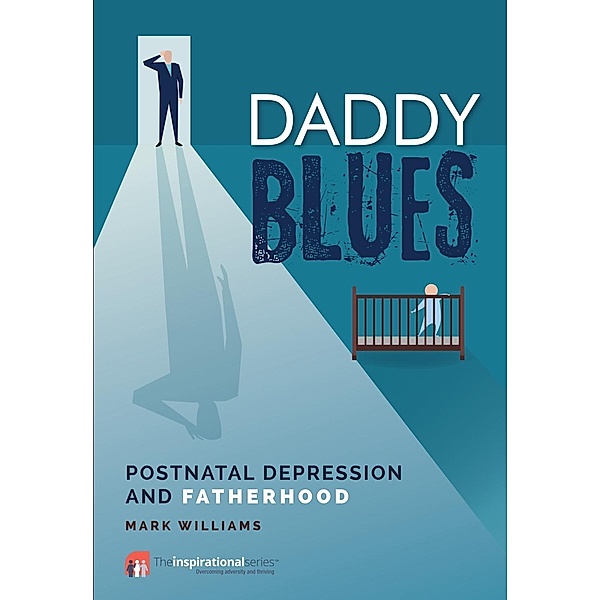 Daddy Blues: Postnatal Depression and Fatherhood, Mark Williams