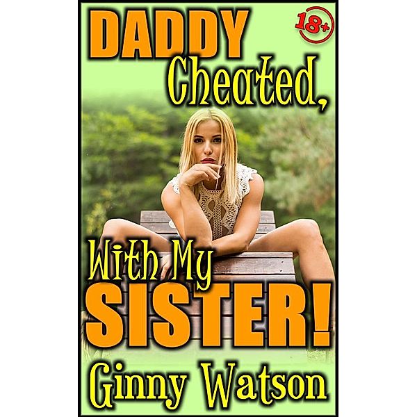 Daddy Cheated, With My Sister!, Ginny Watson