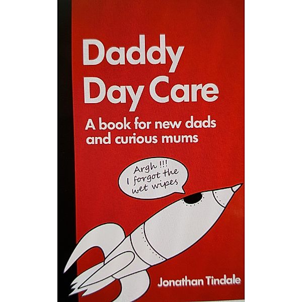 Daddy Day Care: A Book for New Dads and Curious Mums, Jonathan Tindale