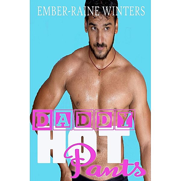 Daddy Hot Pants (Daddy Duet, #1), Ember-Raine Winters