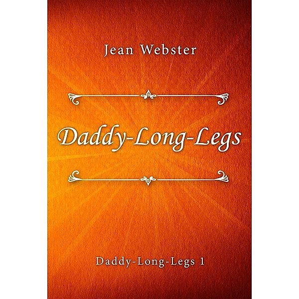 Daddy-Long-Legs / Daddy-Long-Legs series Bd.1, Jean Webster