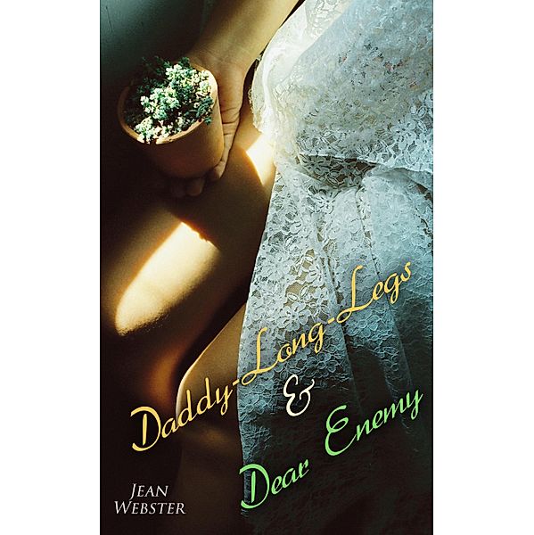 Daddy-Long-Legs & Dear Enemy, Jean Webster