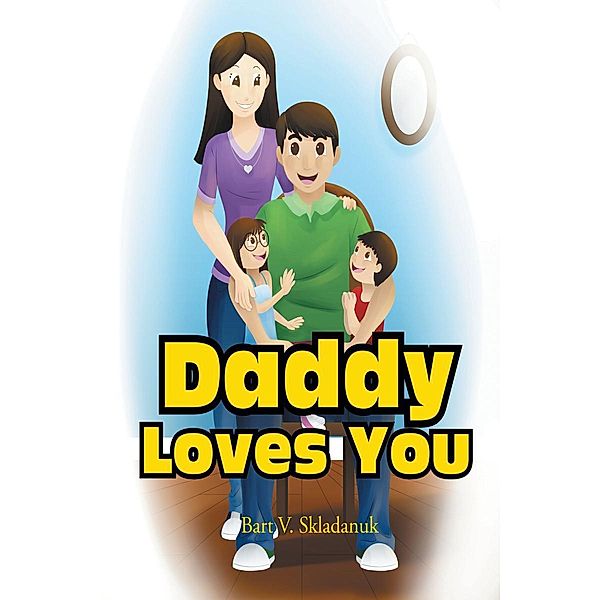 Daddy Loves You, Bart V. Skladanuk
