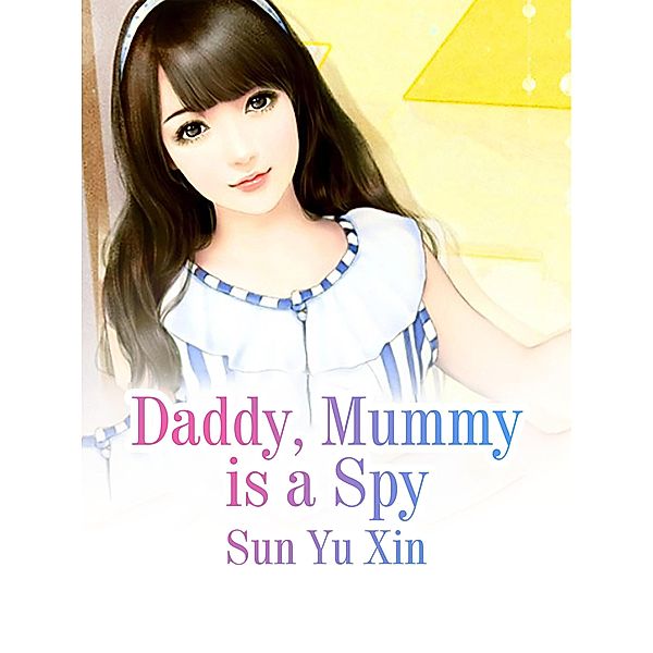 Daddy, Mummy is a Spy, Sun Yuxin