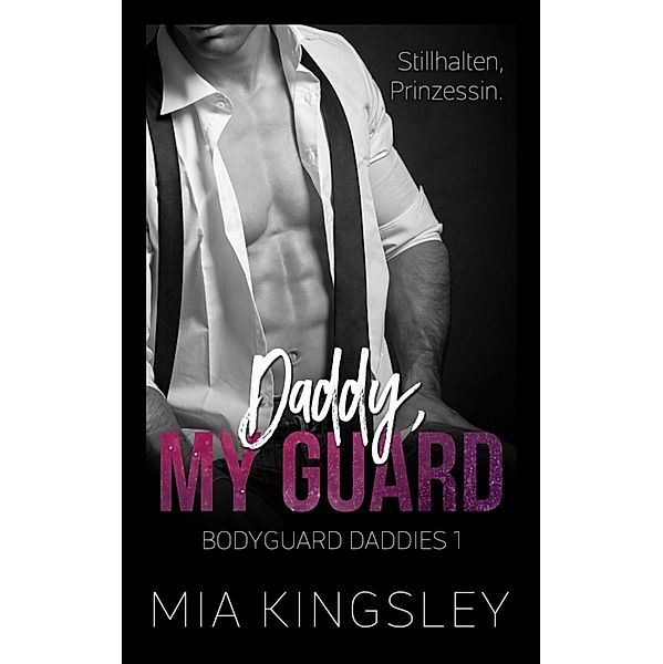 Daddy, My Guard / Bodyguard Daddies Bd.1, Mia Kingsley