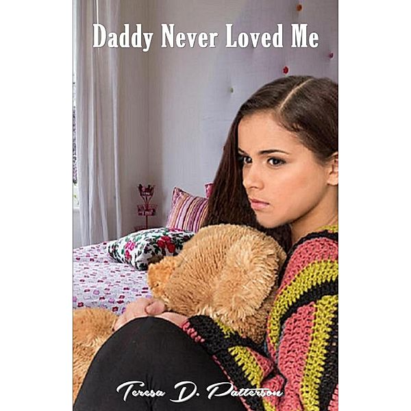 Daddy Never Loved Me, Teresa D. Patterson