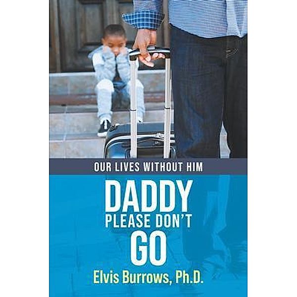 Daddy Please Don't Go / Primix Publishing, Elvis Burrows