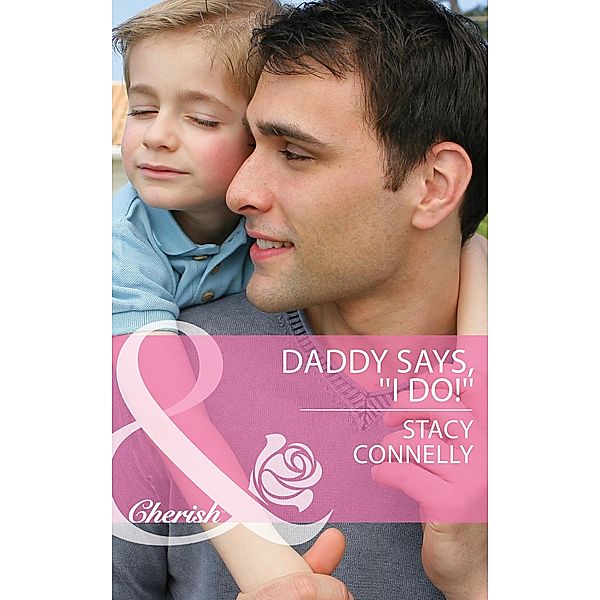 Daddy Says, ''I Do!'' (Mills & Boon Cherish) (The Pirelli Brothers, Book 2), Stacy Connelly