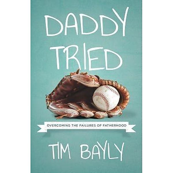 Daddy Tried, Tim Bayly