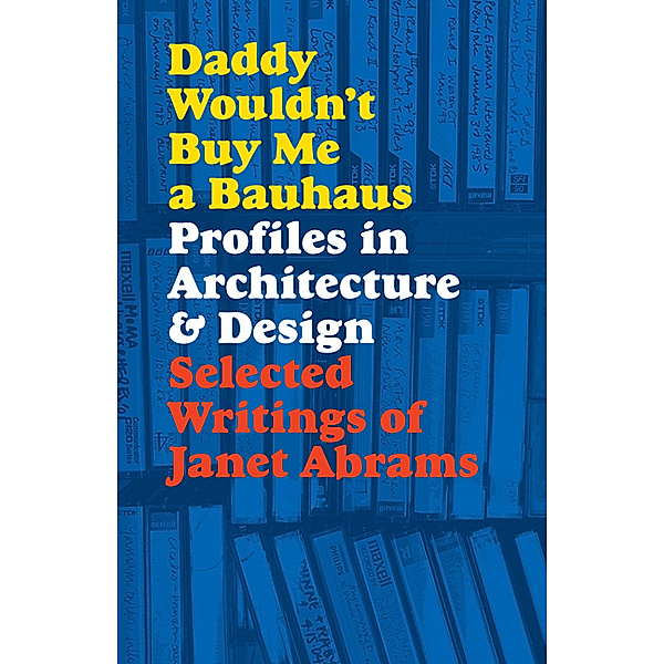 Daddy Wouldn't Buy Me a Bauhaus, Janet Abrams