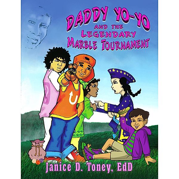 Daddy Yo-Yo and the Legendary Marble Tournament / Daddy Yo-Yo Bd.1, Janice D. Toney