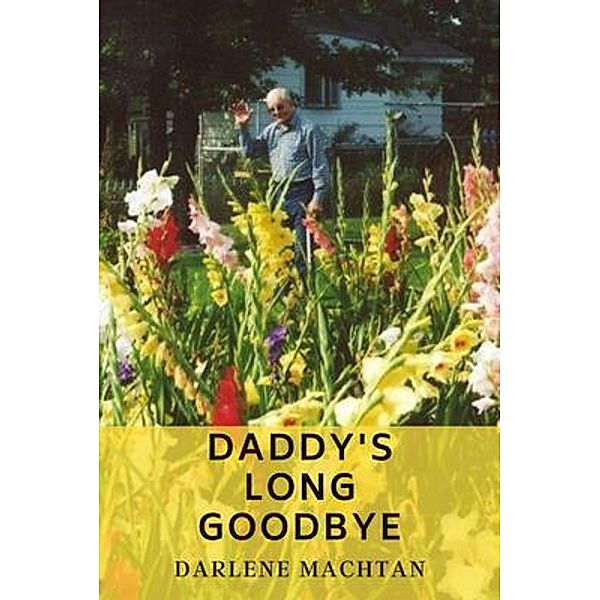 Daddy's Long Goodbye, Darlene A Machtan
