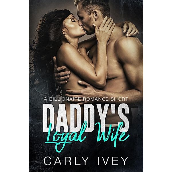 Daddy's Loyal Wife, Carly Ivey