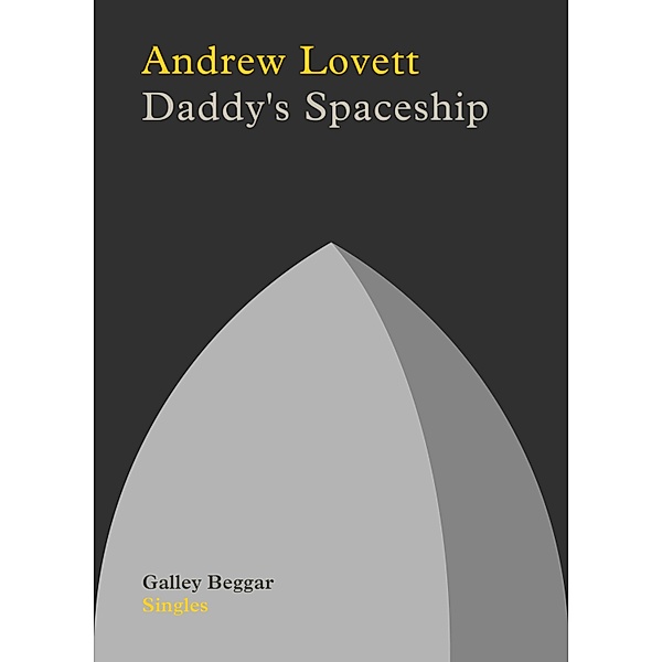 Daddy's Spaceship / Galley Beggar Singles Bd.0, Andrew Lovett