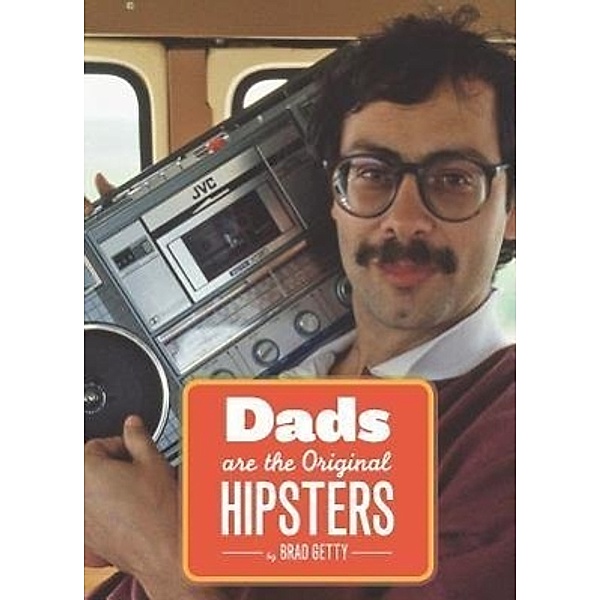 Dads are the Original Hipsters, Brad Getty