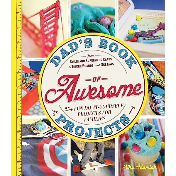 Dad's Book of Awesome Projects, Mike Adamick