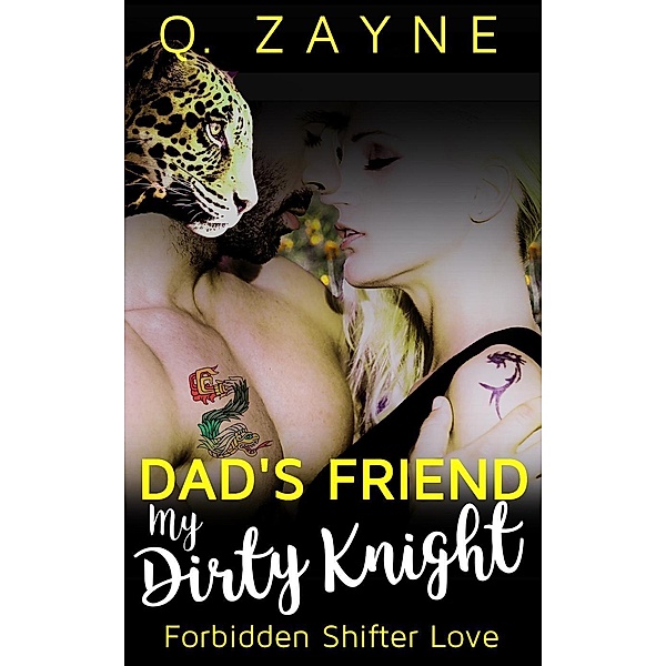 Dad's Friend: My Dirty Knight (Forbidden Shifter Love), Q. Zayne