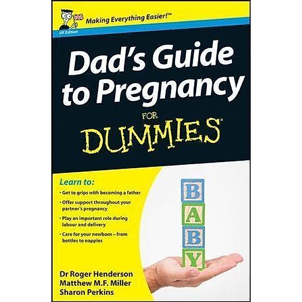 Dad's Guide to Pregnancy For Dummies, UK Edition, Roger Henderson, Matthew M. F. Miller, Sharon Perkins