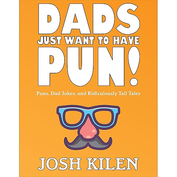 Dads Just Want to Have Pun!, Josh Kilen