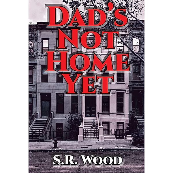 Dad's Not Home Yet, S. R. Wood