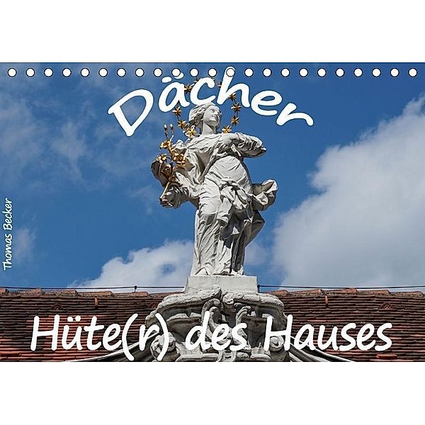 Dächer - Hüte(r) des Hauses (Tischkalender 2017 DIN A5 quer), Thomas Becker