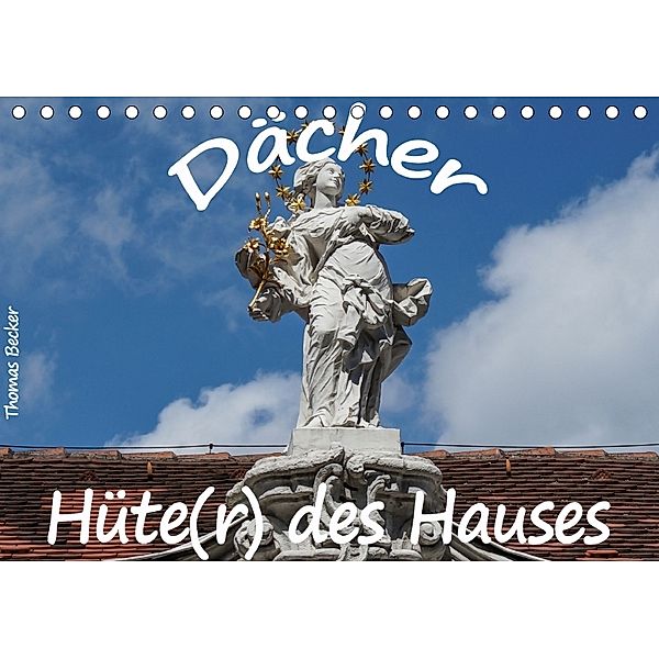 Dächer - Hüte(r) des Hauses (Tischkalender 2018 DIN A5 quer) Dieser erfolgreiche Kalender wurde dieses Jahr mit gleichen, Thomas Becker