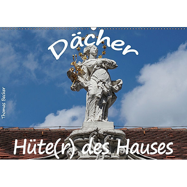 Dächer - Hüte(r) des Hauses (Wandkalender 2019 DIN A2 quer), Thomas Becker