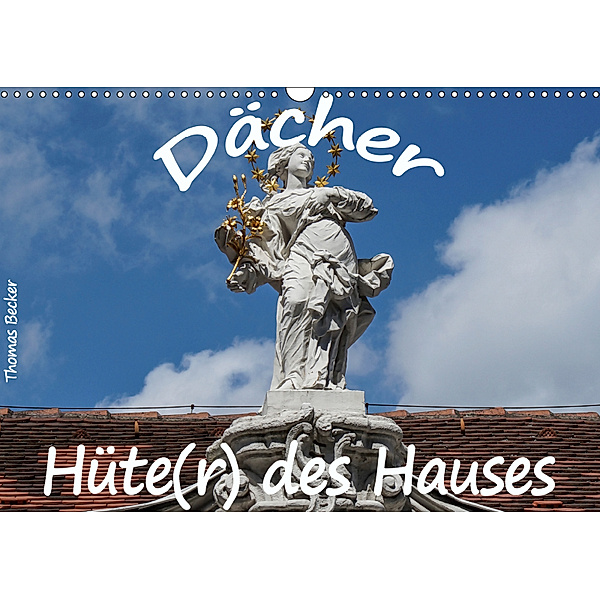 Dächer - Hüte(r) des Hauses (Wandkalender 2019 DIN A3 quer), Thomas Becker