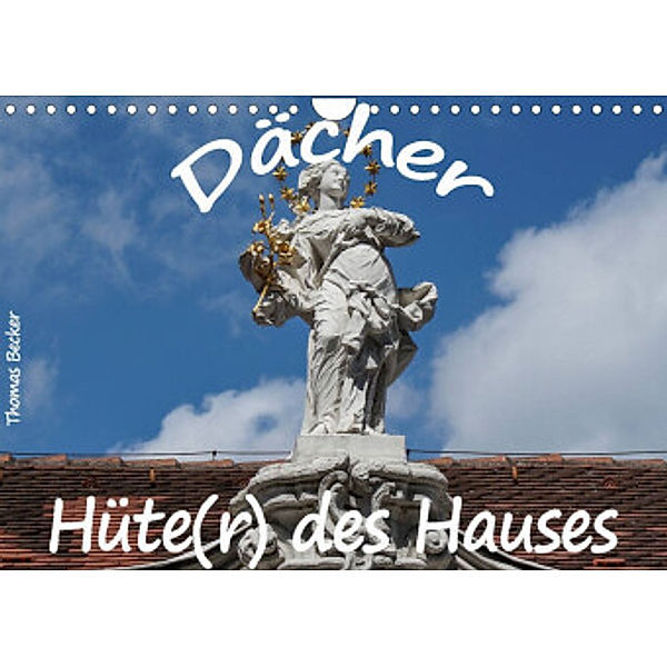 Dächer - Hüte(r) des Hauses (Wandkalender 2022 DIN A4 quer), Thomas Becker