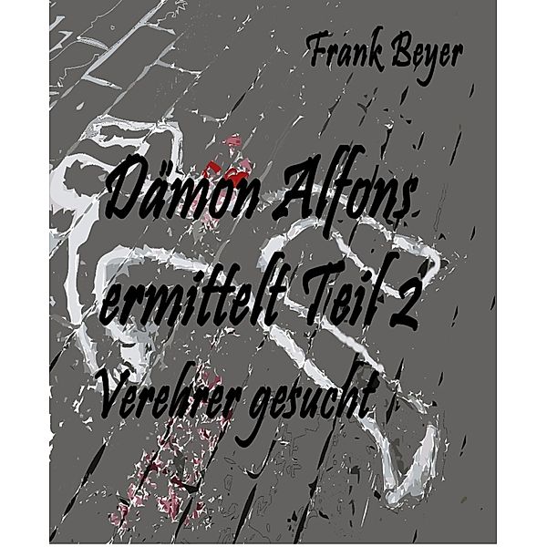 Dämon Alfons ermittelt Teil 2, Frank Beyer